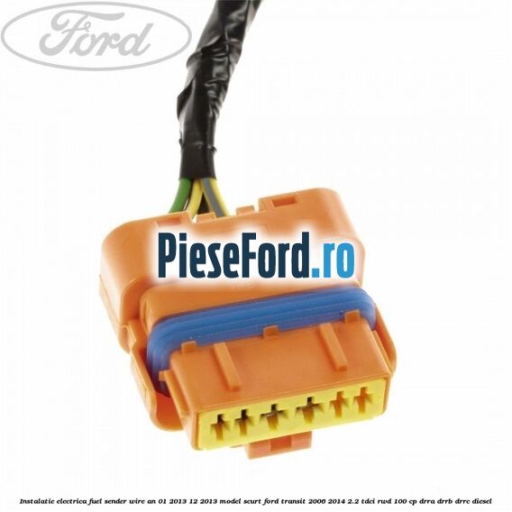 Instalatie electrica fuel sender wire an 01/2013-12/2013 model scurt Ford Transit 2006-2014 2.2 TDCi RWD 100 cp DRRA, DRRB, DRRC diesel