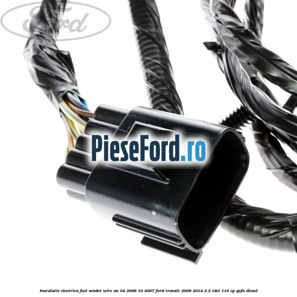 Instalatie electrica fuel sender wire an 04/2006-10/2007 Ford Transit 2006-2014 2.2 TDCi 110 cp Instalatie electrica fuel sender wire an 04/2006-10/2007 Ford Transit 2006-2014 2.2 TDCi 110 cp QVFA diesel