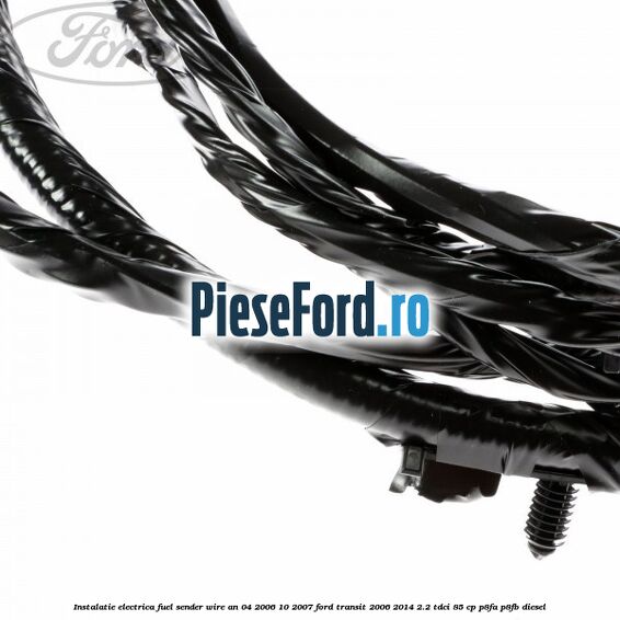 Instalatie electrica fuel sender wire an 04/2006-10/2007 Ford Transit 2006-2014 2.2 TDCi 85 cp P8FA, P8FB diesel