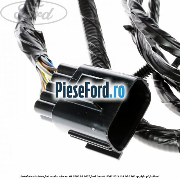 Instalatie electrica fuel sender wire an 04/2006-10/2007 Ford Transit 2006-2014 2.4 TDCi 100 cp Instalatie electrica fuel sender wire an 04/2006-10/2007 Ford Transit 2006-2014 2.4 TDCi 100 cp PHFA, PHFC diesel