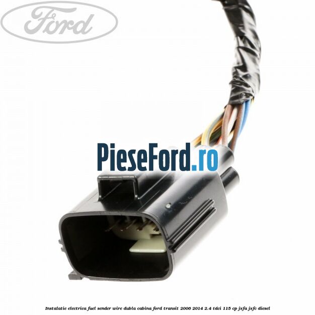 Instalatie electrica fuel sender wire dubla cabina Ford Transit 2006-2014 2.4 TDCi 115 cp JXFA, JXFC diesel