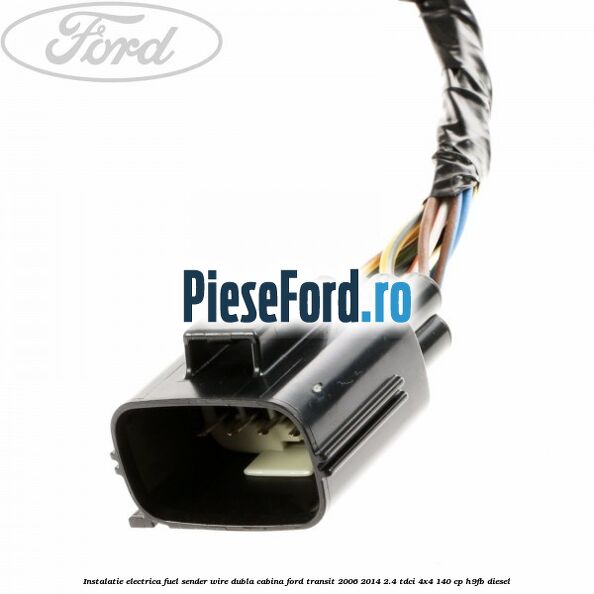 Instalatie electrica fuel sender wire dubla cabina Ford Transit 2006-2014 2.4 TDCi 4x4 140 cp H9FB diesel