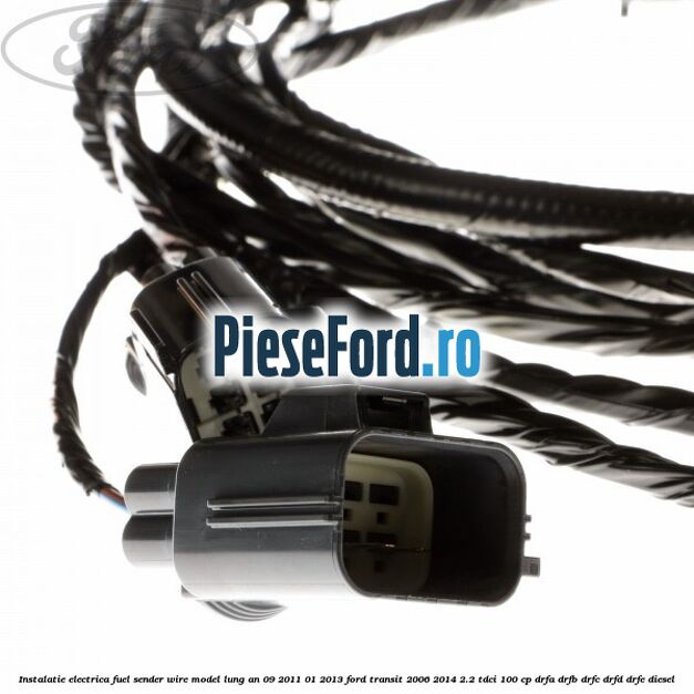 Instalatie electrica fuel sender wire model lung an 09/2011-01/2013 Ford Transit 2006-2014 2.2 TDCi 100 cp Instalatie electrica fuel sender wire model lung an 09/2011-01/2013 Ford Transit 2006-2014 2.2 TDCi 100 cp DRFA, DRFB, DRFC, DRFD, DRFE diesel