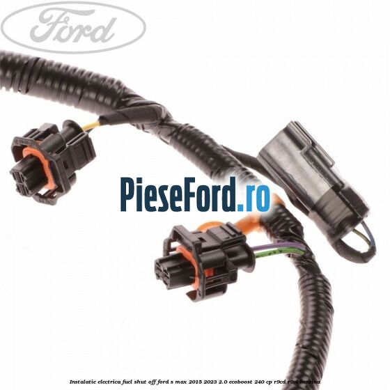 Instalatie electrica fuel shut off Ford S-Max 2015-2023 2.0 EcoBoost 240 cp R9CD, R9CI benzina