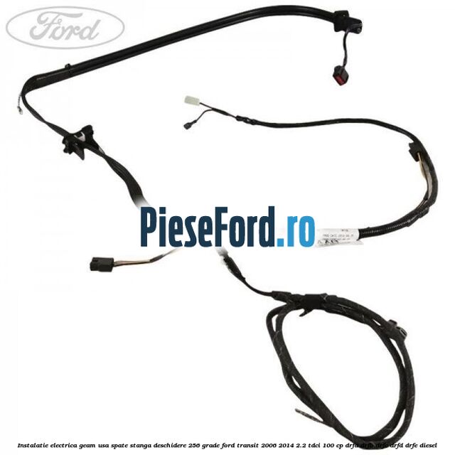 Instalatie electrica geam usa spate stanga deschidere 256 grade Ford Transit 2006-2014 2.2 TDCi 100 cp Instalatie electrica geam usa spate stanga deschidere 256 grade Ford Transit 2006-2014 2.2 TDCi 100 cp DRFA, DRFB, DRFC, DRFD, DRFE diesel