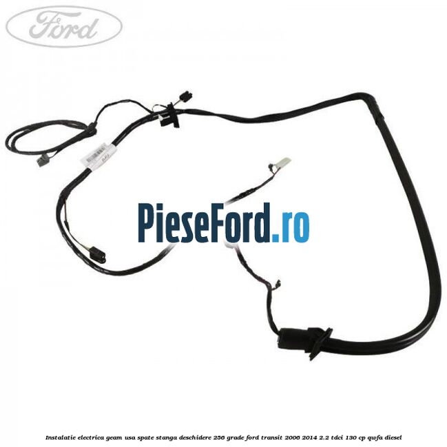 Instalatie electrica geam usa spate stanga deschidere 256 grade Ford Transit 2006-2014 2.2 TDCi 130 cp QWFA diesel