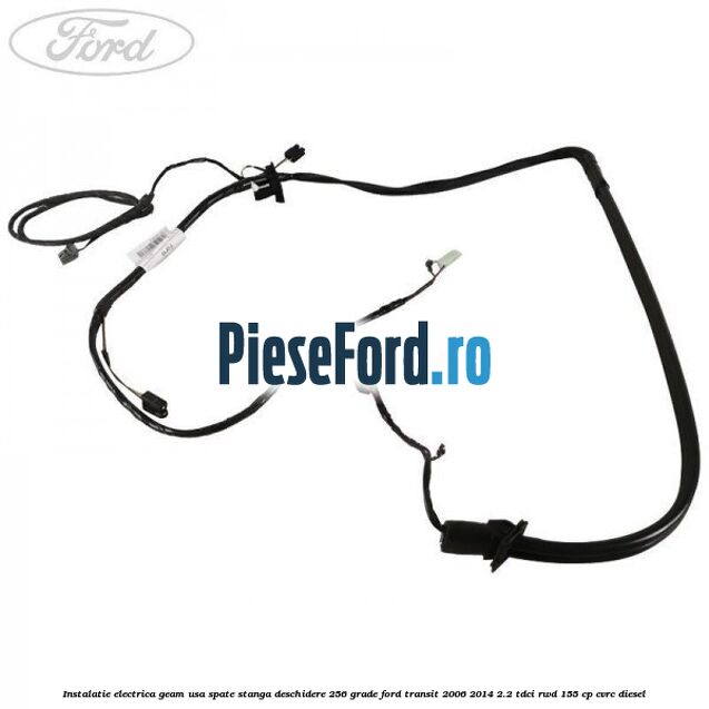 Instalatie electrica geam usa spate stanga deschidere 256 grade Ford Transit 2006-2014 2.2 TDCi RWD 155 cp CVRC diesel