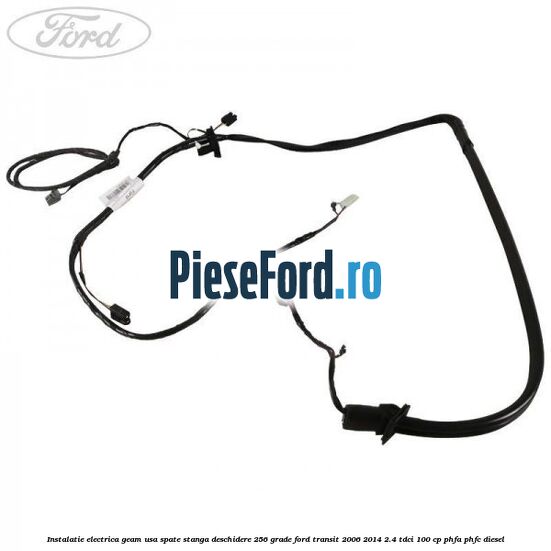 Instalatie electrica geam usa spate stanga deschidere 256 grade Ford Transit 2006-2014 2.4 TDCi 100 cp PHFA, PHFC diesel