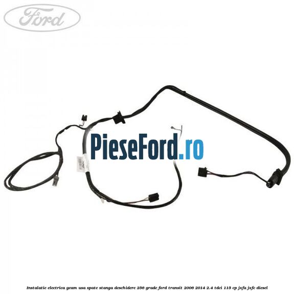 Instalatie electrica geam usa spate stanga deschidere 256 grade Ford Transit 2006-2014 2.4 TDCi 115 cp JXFA, JXFC diesel
