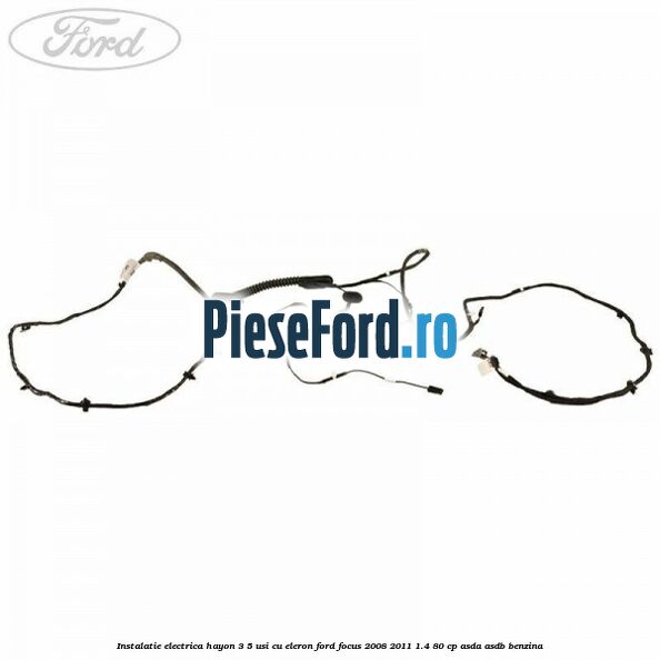 Instalatie electrica hayon 3/5 usi cu eleron Ford Focus 2008-2011 1.4 80 cp ASDA, ASDB benzina