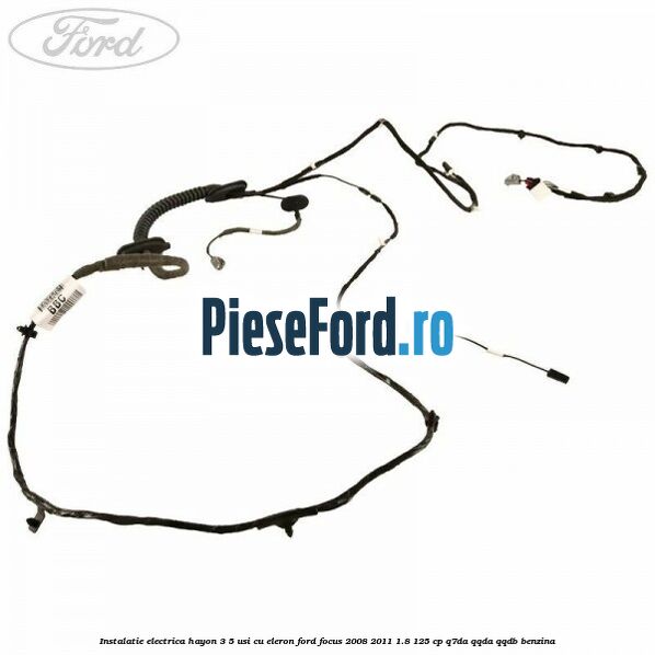 Instalatie electrica hayon 3/5 usi cu eleron Ford Focus 2008-2011 1.8 125 cp Q7DA, QQDA, QQDB benzina