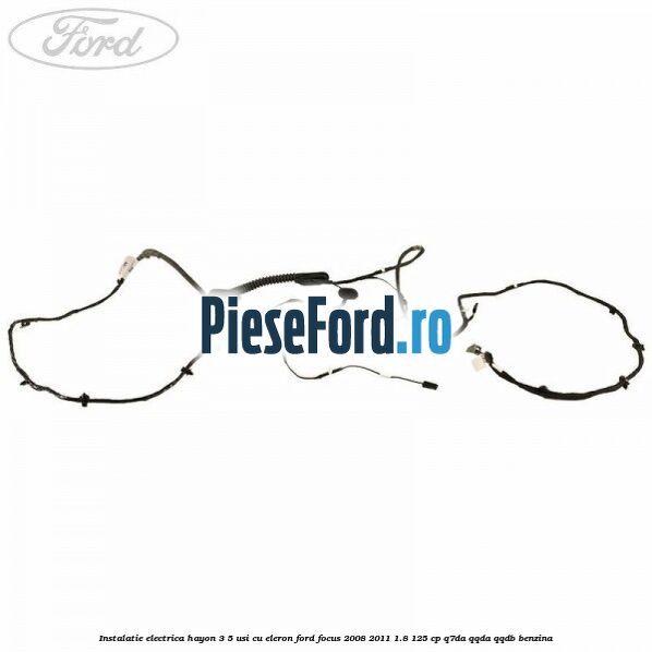 Instalatie electrica hayon 3/5 usi cu eleron Ford Focus 2008-2011 1.8 125 cp Instalatie electrica hayon 3/5 usi cu eleron Ford Focus 2008-2011 1.8 125 cp Q7DA, QQDA, QQDB benzina