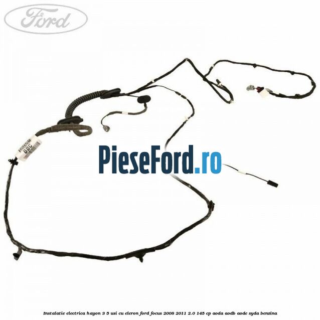 Instalatie electrica hayon 3/5 usi cu eleron Ford Focus 2008-2011 2.0 145 cp AODA, AODB, AODE, SYDA benzina