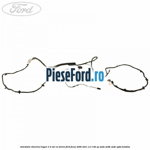 Instalatie electrica hayon 3/5 usi cu eleron Ford Focus 2008-2011 2.0 145 cp AODA, AODB, AODE, SYDA benzina