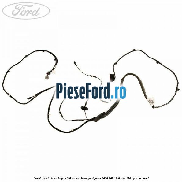 Instalatie electrica hayon 3/5 usi cu eleron Ford Focus 2008-2011 2.0 TDCi 110 cp IXDA diesel