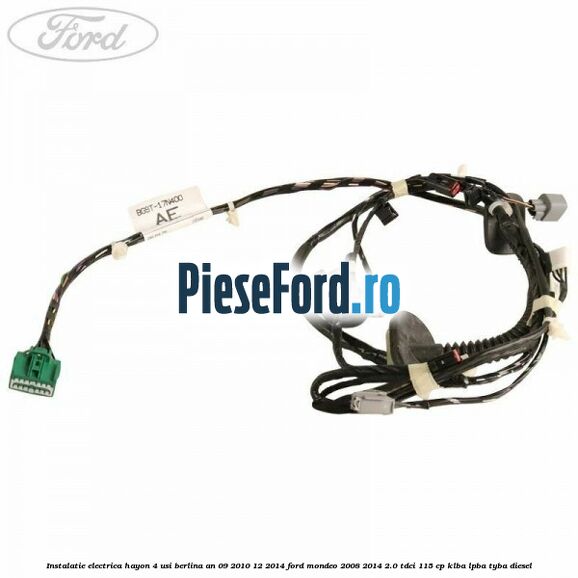Instalatie electrica hayon 4 usi berlina an 09/2010-12/2014 Ford Mondeo 2008-2014 2.0 TDCi 115 cp Instalatie electrica hayon 4 usi berlina an 09/2010-12/2014 Ford Mondeo 2008-2014 2.0 TDCi 115 cp KLBA, LPBA, TYBA diesel