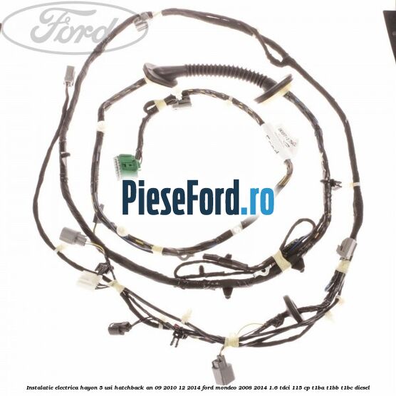 Instalatie electrica hayon 5 usi hatchback an 09/2010-12/2014 Ford Mondeo 2008-2014 1.6 TDCi 115 cp T1BA, T1BB, T1BC diesel