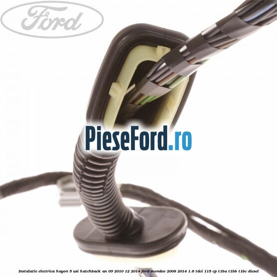 Instalatie electrica hayon 5 usi hatchback an 09/2010-12/2014 Ford Mondeo 2008-2014 1.6 TDCi 115 cp T1BA, T1BB, T1BC diesel