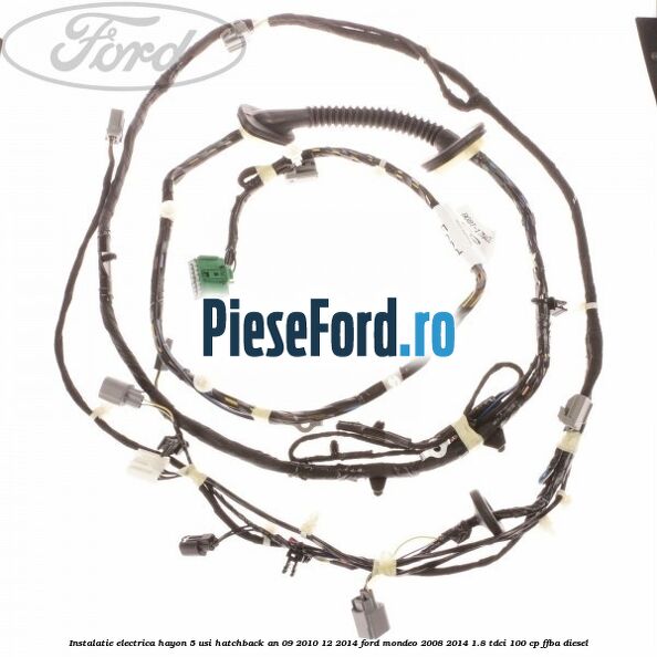 Instalatie electrica hayon 5 usi hatchback an 09/2010-12/2014 Ford Mondeo 2008-2014 1.8 TDCi 100 cp Instalatie electrica hayon 5 usi hatchback an 09/2010-12/2014 Ford Mondeo 2008-2014 1.8 TDCi 100 cp FFBA diesel