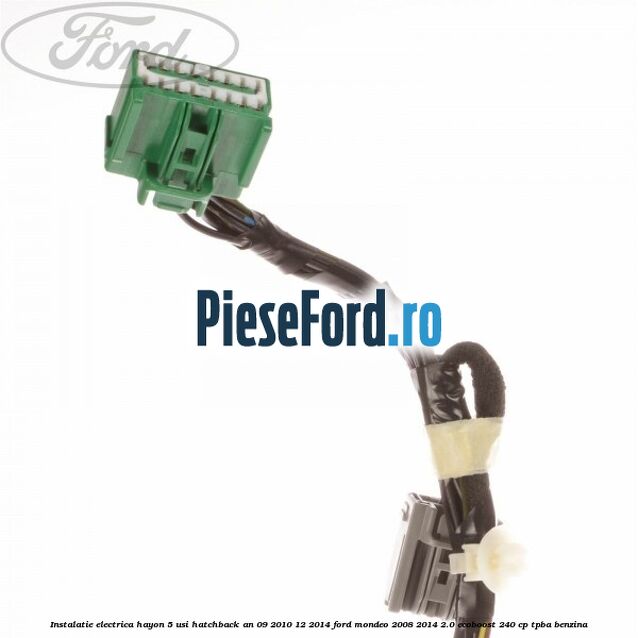 Instalatie electrica hayon 5 usi hatchback an 09/2010-12/2014 Ford Mondeo 2008-2014 2.0 EcoBoost 240 cp Instalatie electrica hayon 5 usi hatchback an 09/2010-12/2014 Ford Mondeo 2008-2014 2.0 EcoBoost 240 cp TPBA benzina
