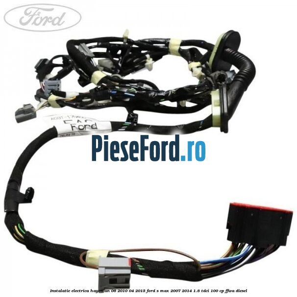 Instalatie electrica hayon an 06/2010-04/2015 Ford S-Max 2007-2014 1.8 TDCi 100 cp FFWA diesel