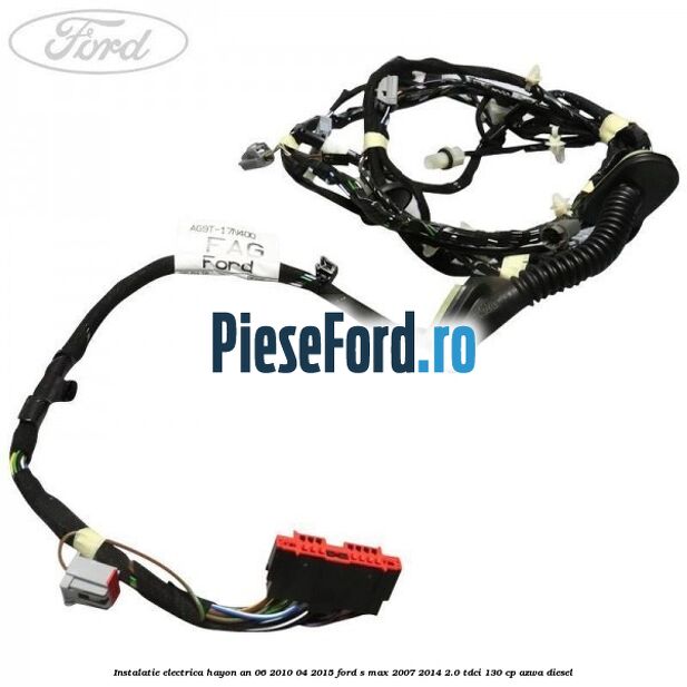 Instalatie electrica hayon an 06/2010-04/2015 Ford S-Max 2007-2014 2.0 TDCi 130 cp Instalatie electrica hayon an 06/2010-04/2015 Ford S-Max 2007-2014 2.0 TDCi 130 cp AZWA diesel