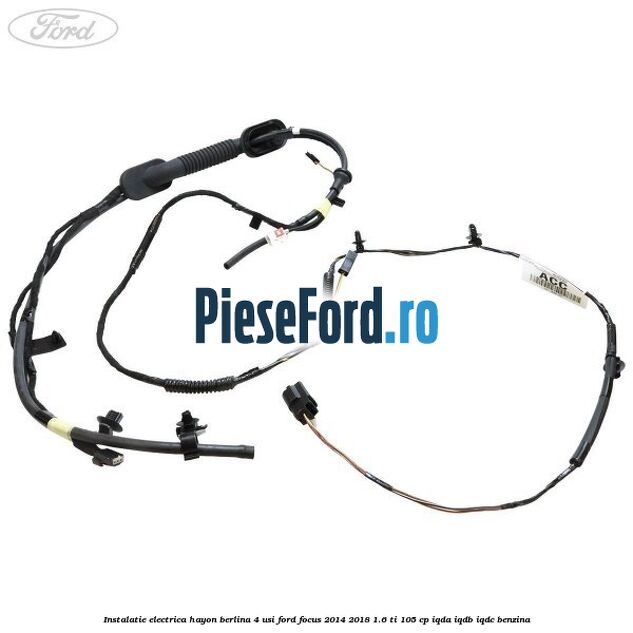 Instalatie electrica hayon berlina 4 usi Ford Focus 2014-2018 1.6 Ti 105 cp IQDA, IQDB, IQDC benzina