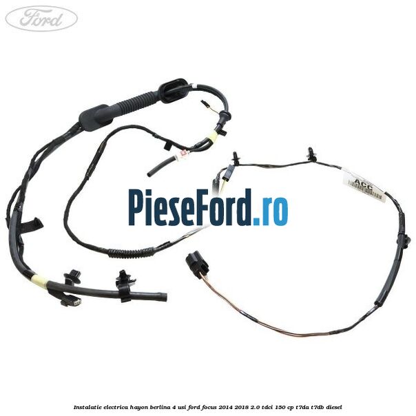 Instalatie electrica hayon berlina 4 usi Ford Focus 2014-2018 2.0 TDCi 150 cp Instalatie electrica hayon berlina 4 usi Ford Focus 2014-2018 2.0 TDCi 150 cp T7DA, T7DB diesel