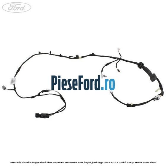 Instalatie electrica hayon deschidere automata cu camera mers inapoi Ford Kuga 2013-2016 1.5 TDCi 120 cp XWMB, XWMC diesel