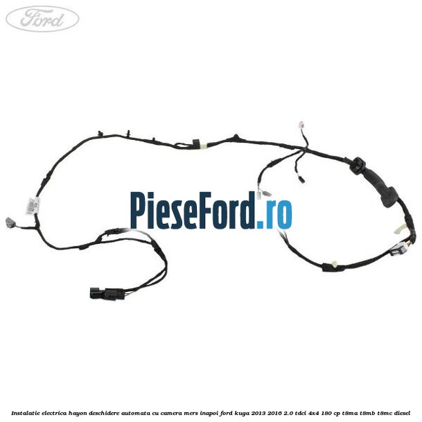 Instalatie electrica hayon deschidere automata cu camera mers inapoi Ford Kuga 2013-2016 2.0 TDCi 4x4 180 cp T8MA, T8MB, T8MC diesel