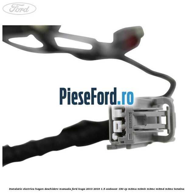 Instalatie electrica hayon deschidere manuala Ford Kuga 2013-2016 1.5 EcoBoost 150 cp M8MA, M8MB, M8MC, M8MD, M8ME benzina