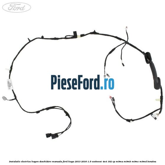 Instalatie electrica hayon deschidere manuala Ford Kuga 2013-2016 1.5 EcoBoost 4x4 182 cp M9MA, M9MB, M9MC, M9MD benzina