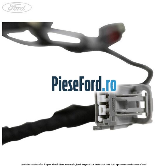 Instalatie electrica hayon deschidere manuala Ford Kuga 2013-2016 2.0 TDCi 120 cp XRMA, XRMB, XRMC diesel