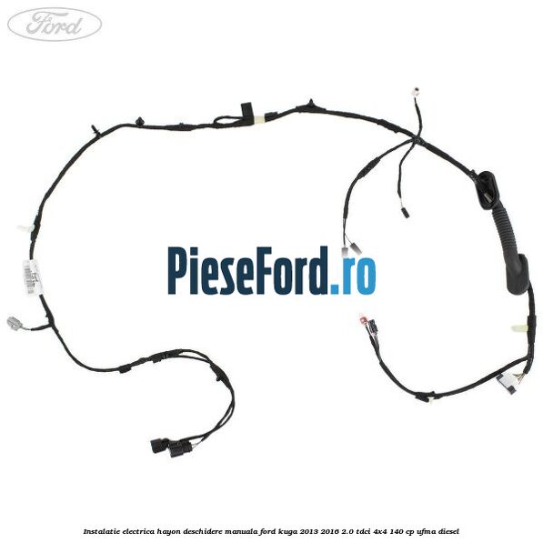 Instalatie electrica hayon deschidere manuala Ford Kuga 2013-2016 2.0 TDCi 4x4 140 cp UFMA diesel