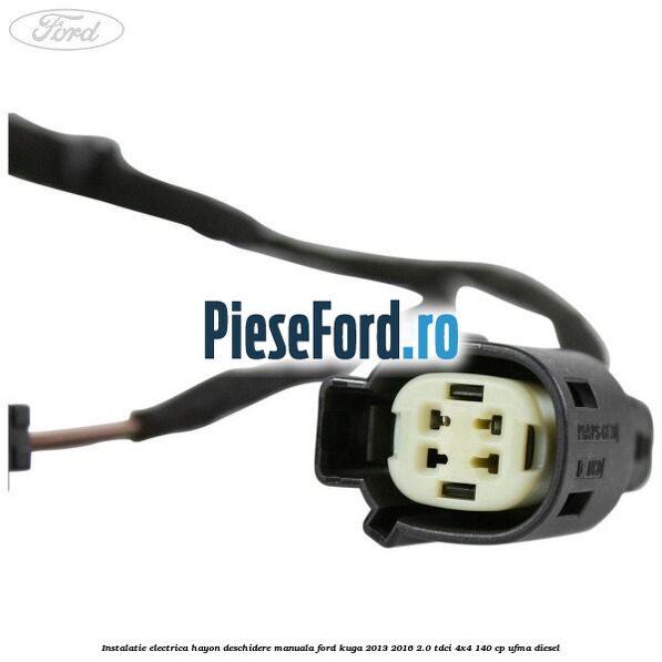 Instalatie electrica hayon deschidere manuala Ford Kuga 2013-2016 2.0 TDCi 4x4 140 cp UFMA diesel