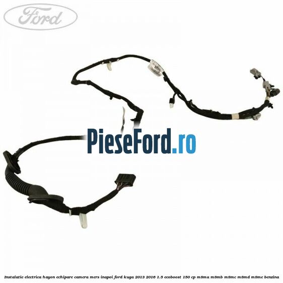 Instalatie electrica hayon echipare camera mers inapoi Ford Kuga 2013-2016 1.5 EcoBoost 150 cp M8MA, M8MB, M8MC, M8MD, M8ME benzina