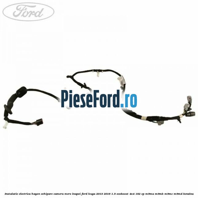 Instalatie electrica hayon echipare camera mers inapoi Ford Kuga 2013-2016 1.5 EcoBoost 4x4 182 cp M9MA, M9MB, M9MC, M9MD benzina
