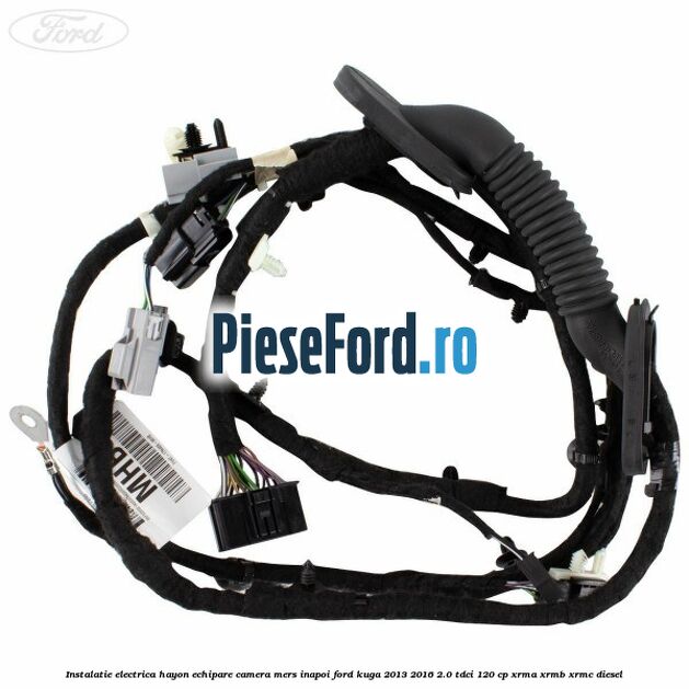 Instalatie electrica hayon echipare camera mers inapoi Ford Kuga 2013-2016 2.0 TDCi 120 cp XRMA, XRMB, XRMC diesel