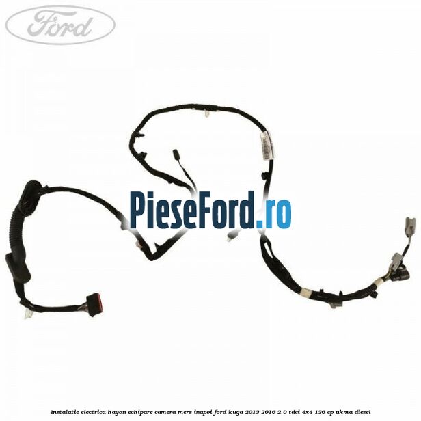 Instalatie electrica hayon echipare camera mers inapoi Ford Kuga 2013-2016 2.0 TDCi 4x4 136 cp UKMA diesel