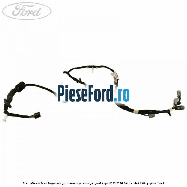 Instalatie electrica hayon echipare camera mers inapoi Ford Kuga 2013-2016 2.0 TDCi 4x4 140 cp Instalatie electrica hayon echipare camera mers inapoi Ford Kuga 2013-2016 2.0 TDCi 4x4 140 cp UFMA diesel