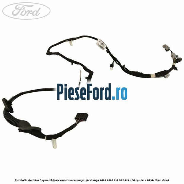 Instalatie electrica hayon echipare camera mers inapoi Ford Kuga 2013-2016 2.0 TDCi 4x4 180 cp T8MA, T8MB, T8MC diesel