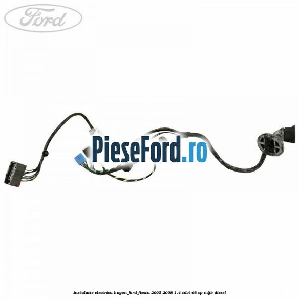 Instalatie electrica hayon Ford Fiesta 2005-2008 1.4 TDCi 68 cp Instalatie electrica hayon Ford Fiesta 2005-2008 1.4 TDCi 68 cp N4JB diesel