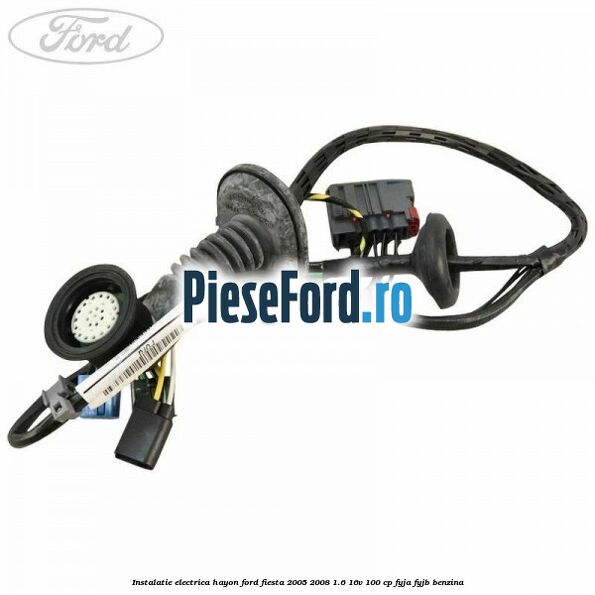 Instalatie electrica hayon Ford Fiesta 2005-2008 1.6 16V 100 cp FYJA, FYJB benzina