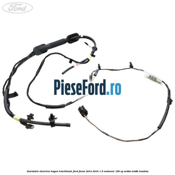 Instalatie electrica hayon hatchback Ford Focus 2014-2018 1.5 EcoBoost 150 cp Instalatie electrica hayon hatchback Ford Focus 2014-2018 1.5 EcoBoost 150 cp M8DA, M8DB benzina