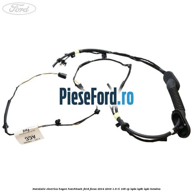Instalatie electrica hayon hatchback Ford Focus 2014-2018 1.6 Ti 105 cp IQDA, IQDB, IQDC benzina