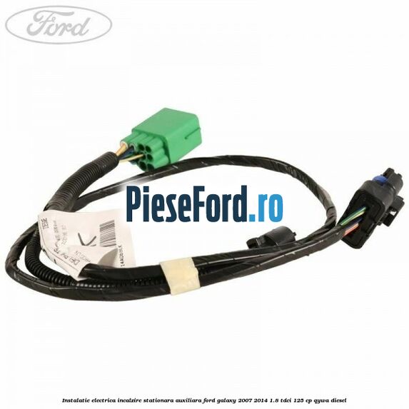 Instalatie electrica incalzire stationara auxiliara Ford Galaxy 2007-2014 1.8 TDCi 125 cp QYWA diesel
