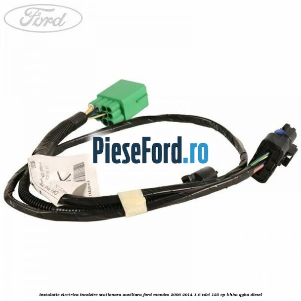 Instalatie electrica incalzire stationara auxiliara Ford Mondeo 2008-2014 1.8 TDCi 125 cp KHBA, QYBA diesel