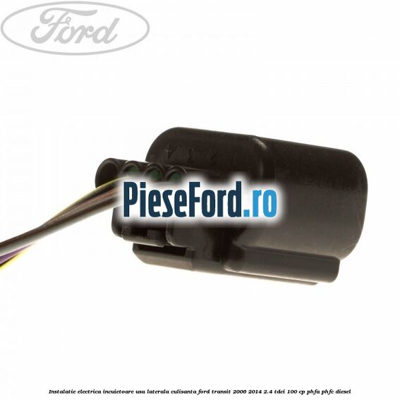 Instalatie electrica incuietoare usa laterala culisanta Ford Transit 2006-2014 2.4 TDCi 100 cp PHFA, PHFC diesel