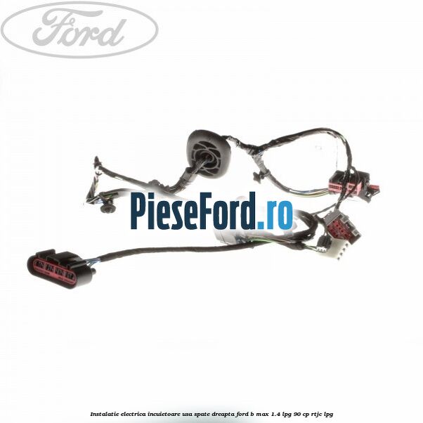 Instalatie electrica incuietoare usa spate dreapta Ford B-Max 1.4 LPG 90 cp RTJC LPG