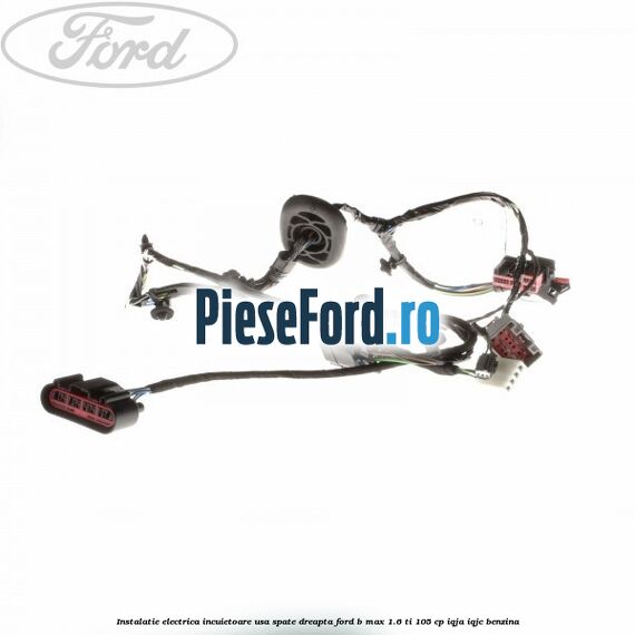 Instalatie electrica incuietoare usa spate dreapta Ford B-Max 1.6 Ti 105 cp IQJA, IQJC benzina